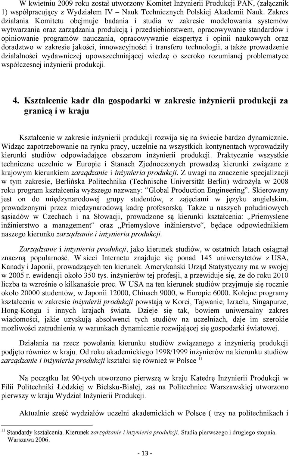 nauczania, opracowywanie ekspertyz i opinii naukowych oraz doradztwo w zakresie jakości, innowacyjności i transferu technologii, a także prowadzenie działalności wydawniczej upowszechniającej wiedzę