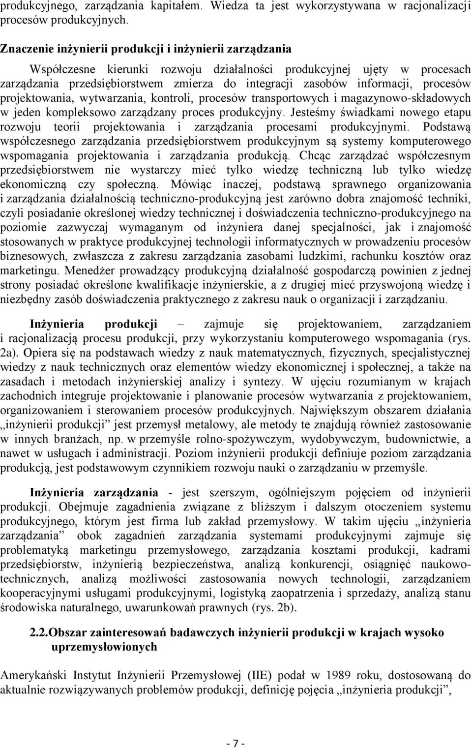 informacji, procesów projektowania, wytwarzania, kontroli, procesów transportowych i magazynowo-składowych w jeden kompleksowo zarządzany proces produkcyjny.