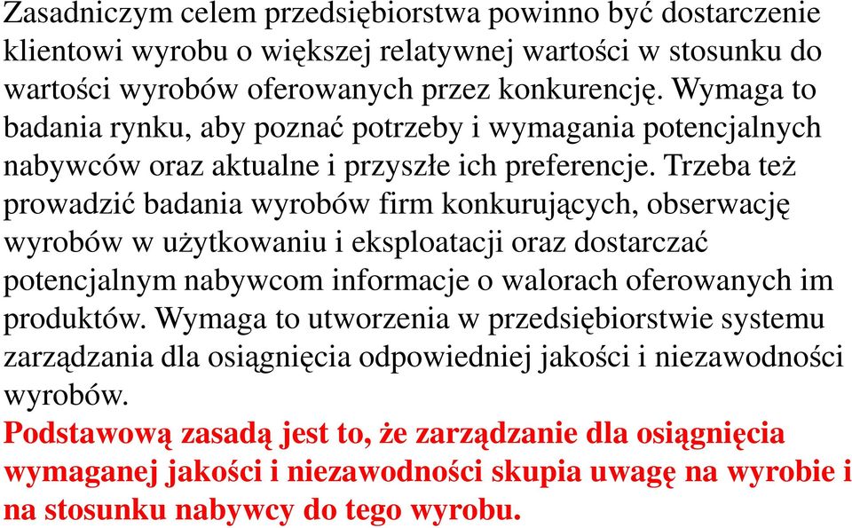 Trzeba też prowadzić badania wyrobów firm konkurujących, obserwację wyrobów w użytkowaniu i eksploatacji oraz dostarczać potencjalnym nabywcom informacje o walorach oferowanych im produktów.