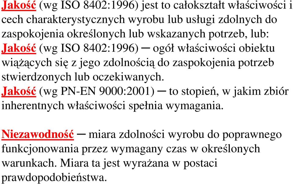 stwierdzonych lub oczekiwanych. Jakość (wg PN-EN 9000:2001) to stopień, w jakim zbiór inherentnych właściwości spełnia wymagania.