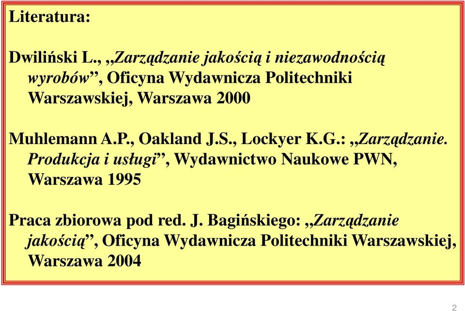 Warszawskiej, Warszawa 2000 Muhlemann A.P., Oakland J.S., Lockyer K.G.: Zarządzanie.