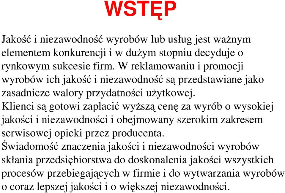 Klienci są gotowi zapłacić wyższą cenę za wyrób o wysokiej jakości i niezawodności i obejmowany szerokim zakresem serwisowej opieki przez producenta.