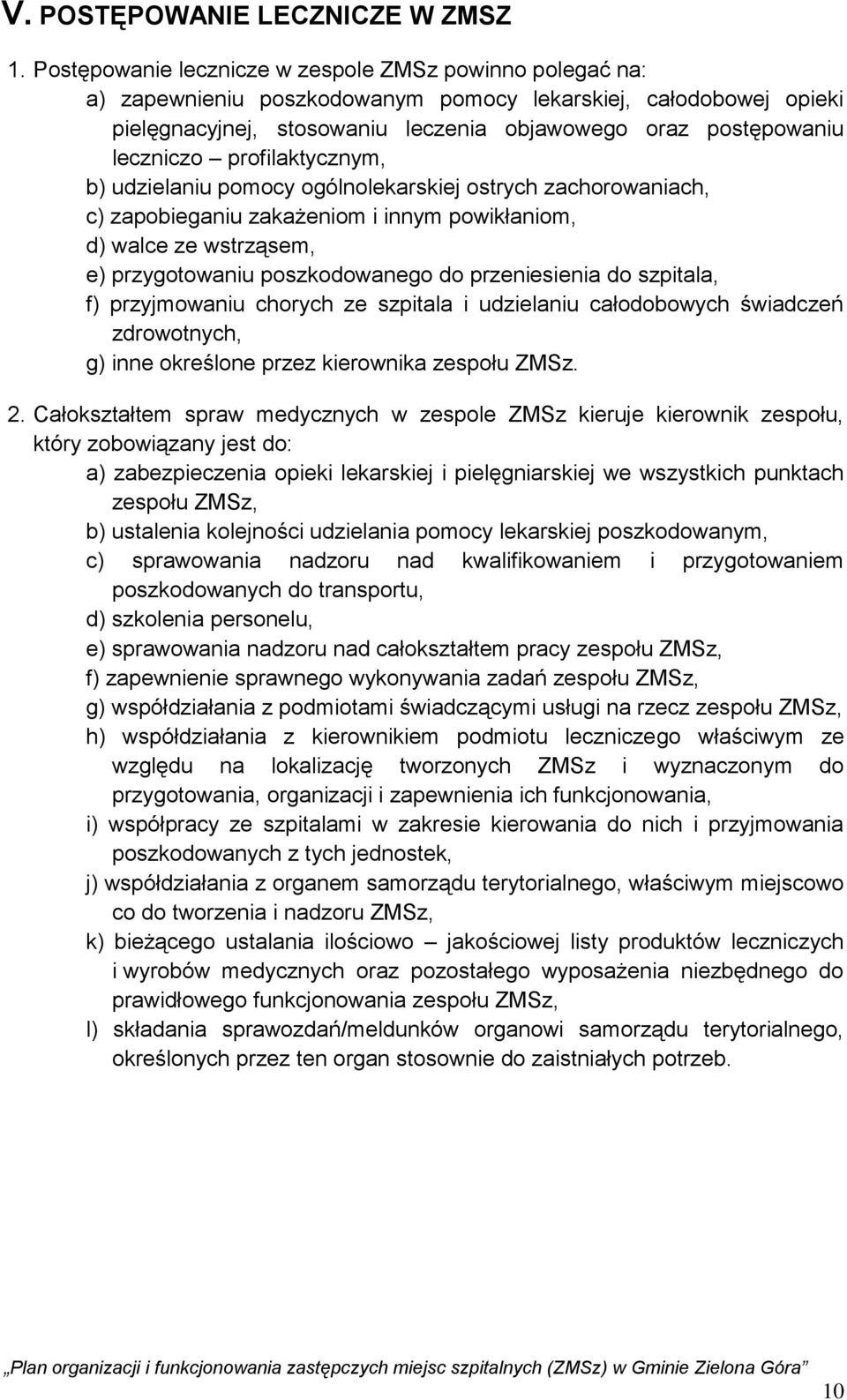 profilaktycznym, b) udzielaniu pomocy ogólnolekarskiej ostrych zachorowaniach, c) zapobieganiu zakażeniom i innym powikłaniom, d) walce ze wstrząsem, e) przygotowaniu poszkodowanego do przeniesienia