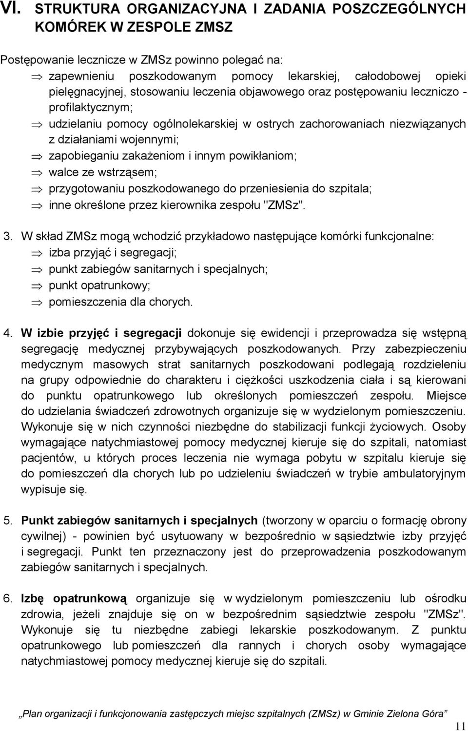 zapobieganiu zakażeniom i innym powikłaniom; walce ze wstrząsem; przygotowaniu poszkodowanego do przeniesienia do szpitala; inne określone przez kierownika zespołu "ZMSz". 3.