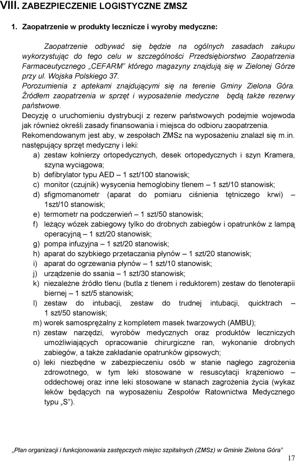 Farmaceutycznego CEFARM którego magazyny znajdują się w Zielonej Górze przy ul. Wojska Polskiego 37. Porozumienia z aptekami znajdującymi się na terenie Gminy Zielona Góra.