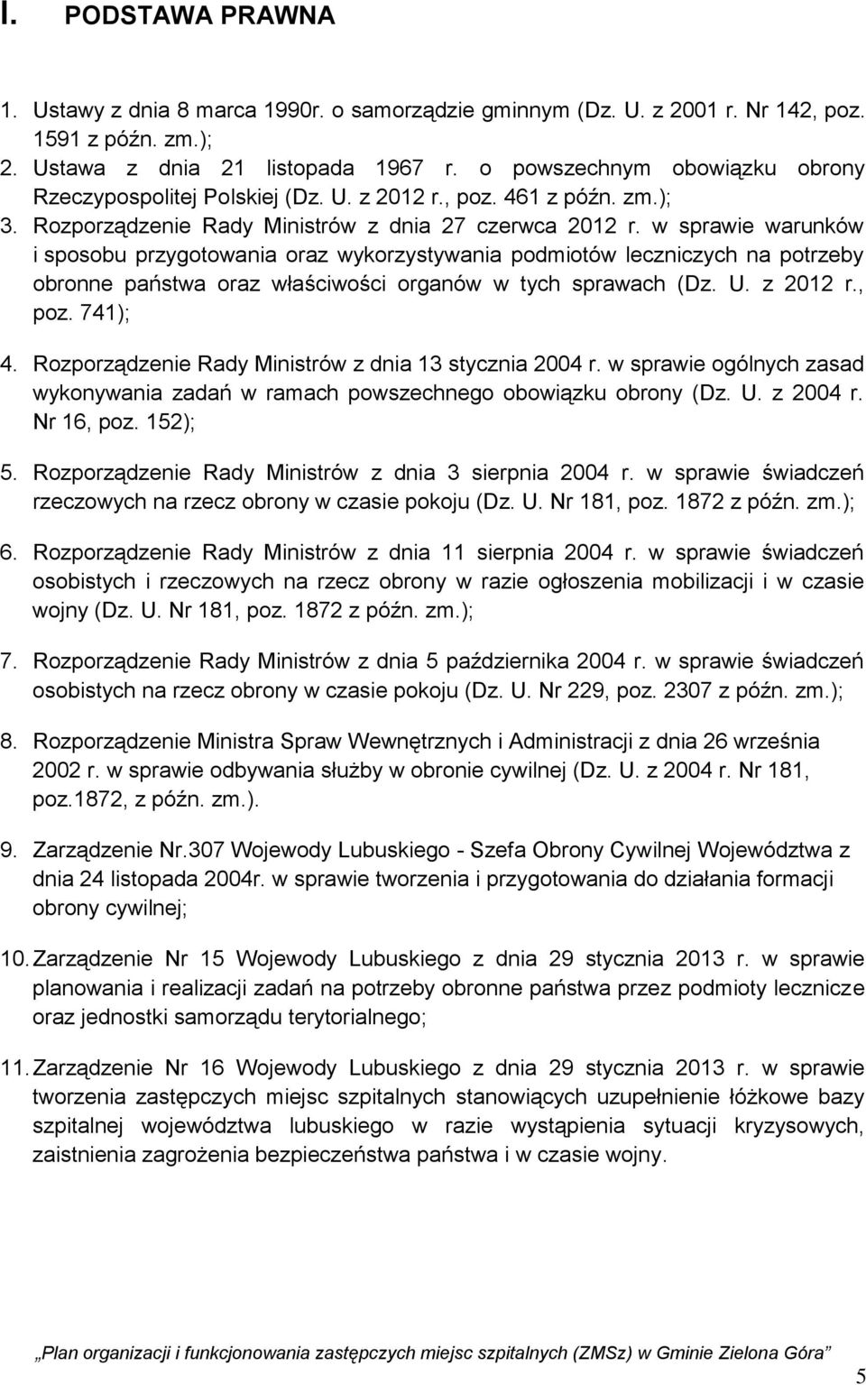 w sprawie warunków i sposobu przygotowania oraz wykorzystywania podmiotów leczniczych na potrzeby obronne państwa oraz właściwości organów w tych sprawach (Dz. U. z 2012 r., poz. 741); 4.