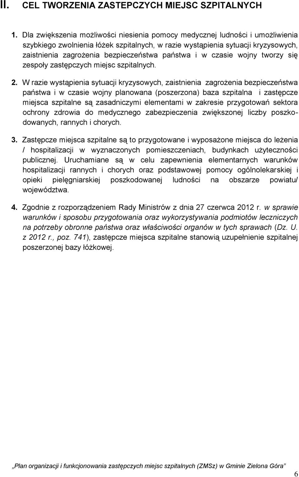 państwa i w czasie wojny tworzy się zespoły zastępczych miejsc szpitalnych. 2.