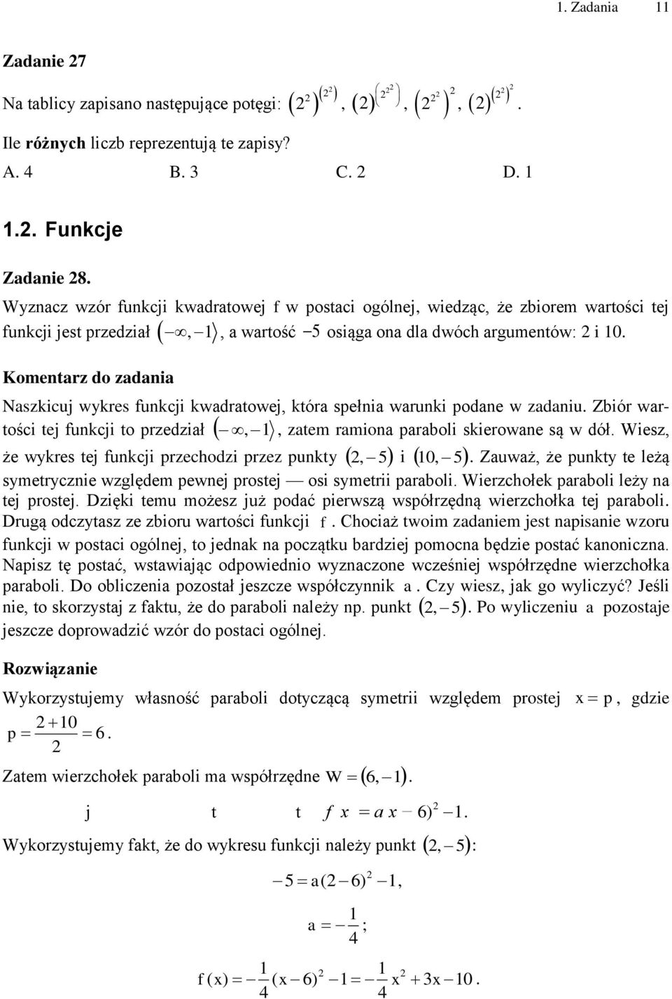 do zadania Naszkicuj wykres funkcji kwadratowej, która spełnia warunki podane w zadaniu Zbiór wartości tej funkcji to przedział,, zatem ramiona paraboli skierowane są w dół Wiesz, że wykres tej