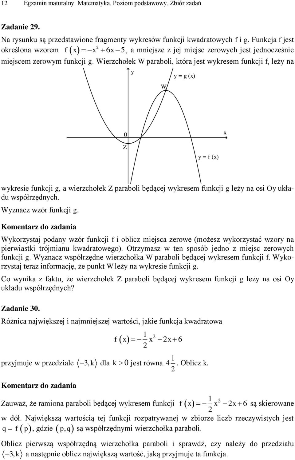 paraboli będącej wykresem funkcji g leży na osi Oy układu współrzędnych Wyznacz wzór funkcji g Komentarz do zadania Wykorzystaj podany wzór funkcji f i oblicz miejsca zerowe (możesz wykorzystać wzory
