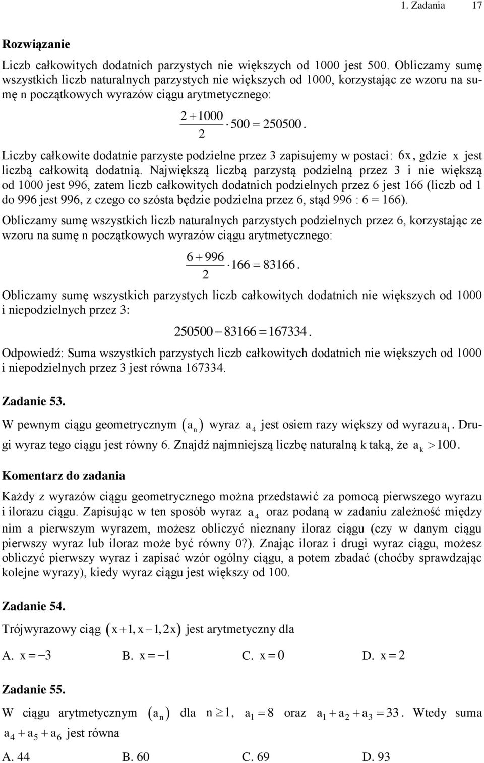 parzystą podzielną przez i nie większą od 000 jest 996, zatem liczb całkowitych dodatnich podzielnych przez 6 jest 66 (liczb od do 996 jest 996, z czego co szósta będzie podzielna przez 6, stąd 996 :