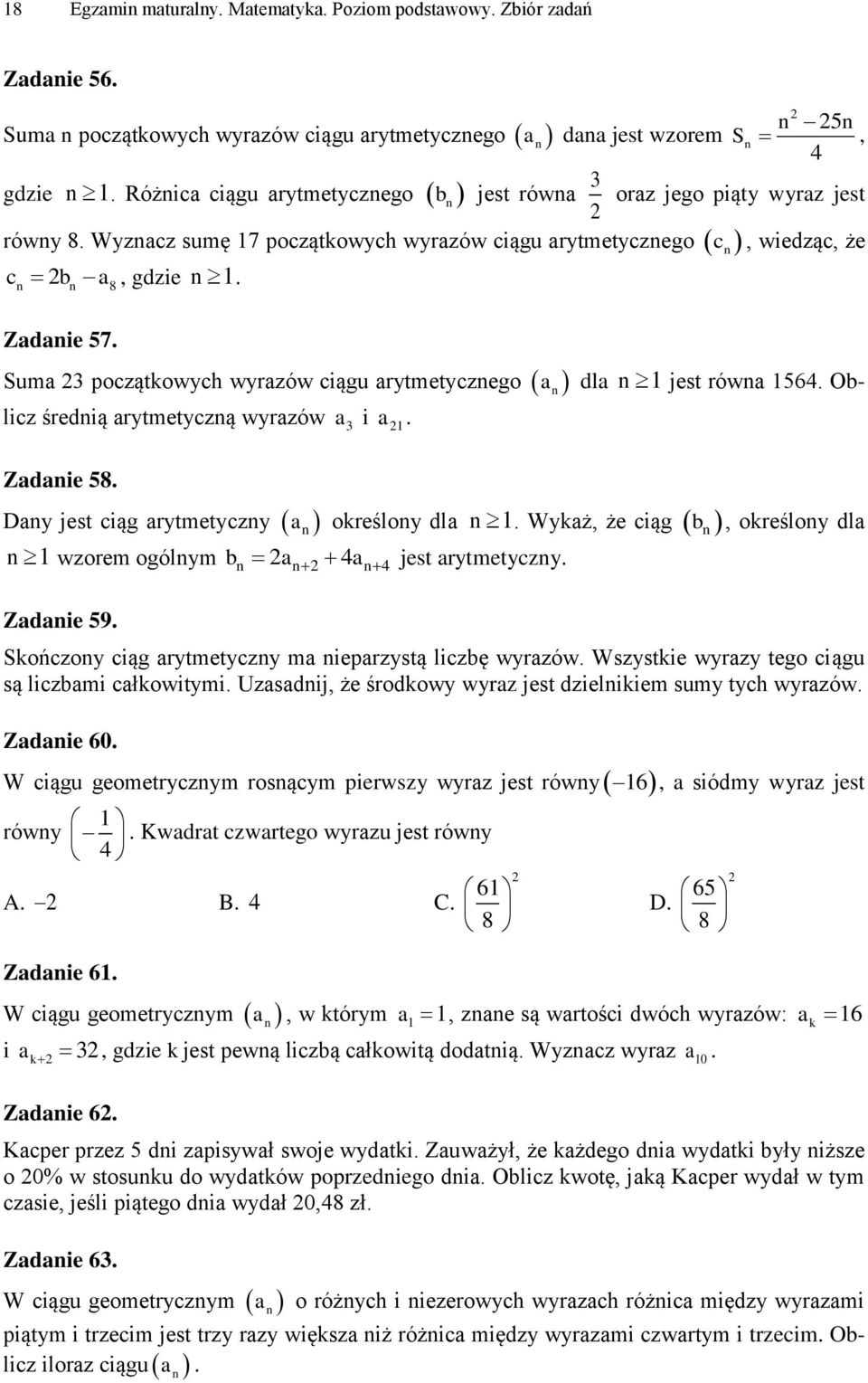 jest równa 564 Oblicz średnią arytmetyczną wyrazów a i a Zadanie 58 Dany jest ciąg arytmetyczny a n określony dla n Wykaż, że ciąg b n wzorem ogólnym bn an 4an4 jest arytmetyczny Zadanie 59 n n n,