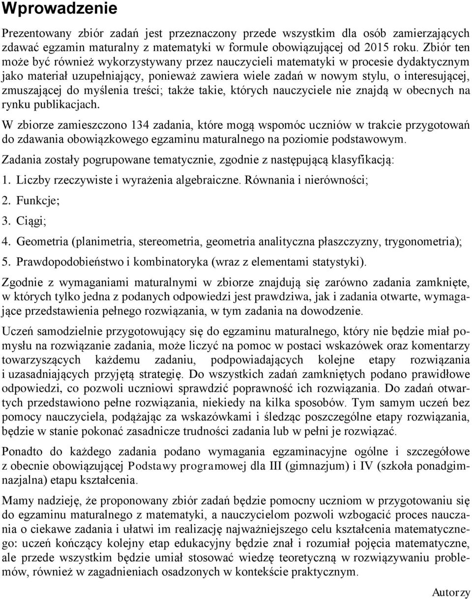 takie, których nauczyciele nie znajdą w obecnych na rynku publikacjach W zbiorze zamieszczono 4 zadania, które mogą wspomóc uczniów w trakcie przygotowań do zdawania obowiązkowego egzaminu