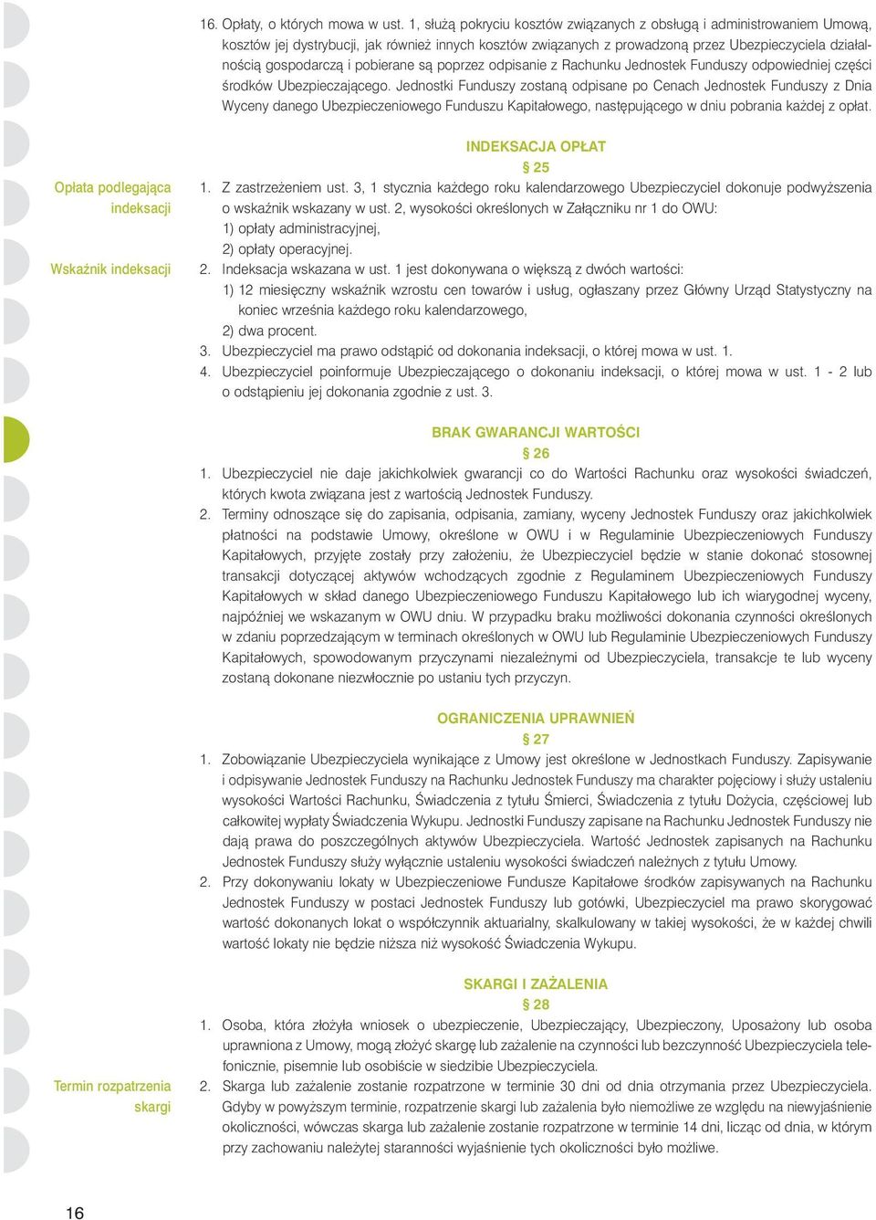 pobierane sà poprzez odpisanie z Rachunku Jednostek Funduszy odpowiedniej cz Êci Êrodków Ubezpieczajàcego.