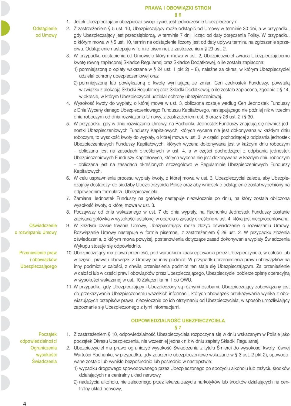 10, Ubezpieczajàcy mo e odstàpiç od Umowy w terminie 30 dni, a w przypadku, gdy Ubezpieczajàcy jest przedsi biorcà, w terminie 7 dni, liczàc od daty dor czenia Polisy.