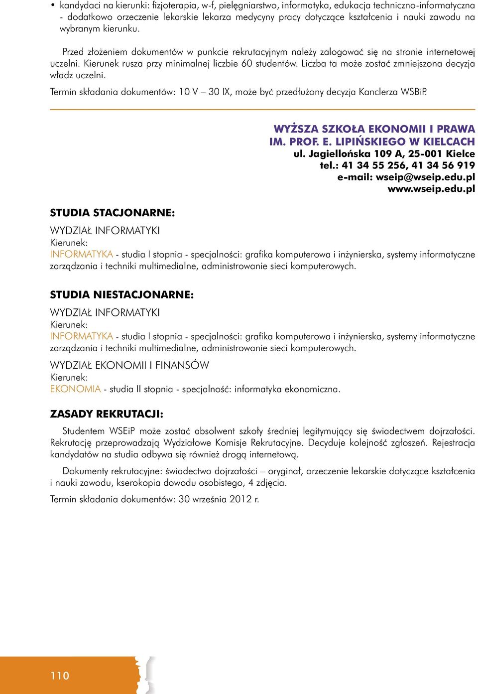 Liczba ta może zostać zmniejszona decyzja władz uczelni. Termin składania dokumentów: 10 V 30 IX, może być przedłużony decyzja Kanclerza WSBiP. WYŻSZA SZKOŁA EKONOMII I PRAWA IM. PROF. E. LIPIŃSKIEGO W KIELCACH ul.