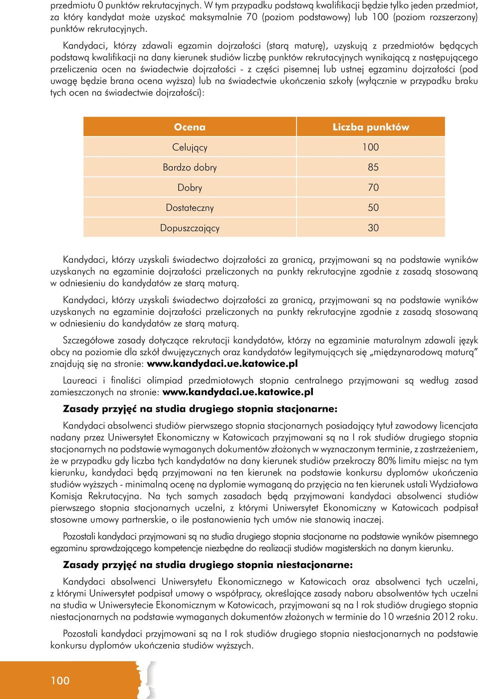 Kandydaci, którzy zdawali egzamin dojrzałości (starą maturę), uzyskują z przedmiotów będących podstawą kwalifikacji na dany kierunek studiów liczbę punktów rekrutacyjnych wynikającą z następującego