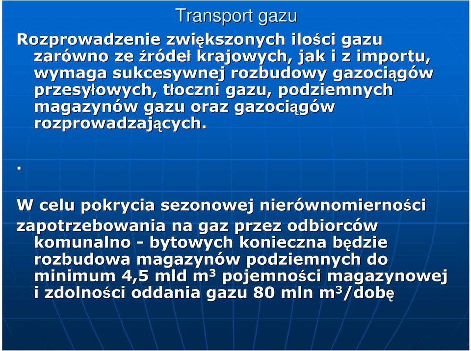 . W celu pokrycia sezonowej nierównomierno wnomierności zapotrzebowania na gaz przez odbiorców komunalno - bytowych