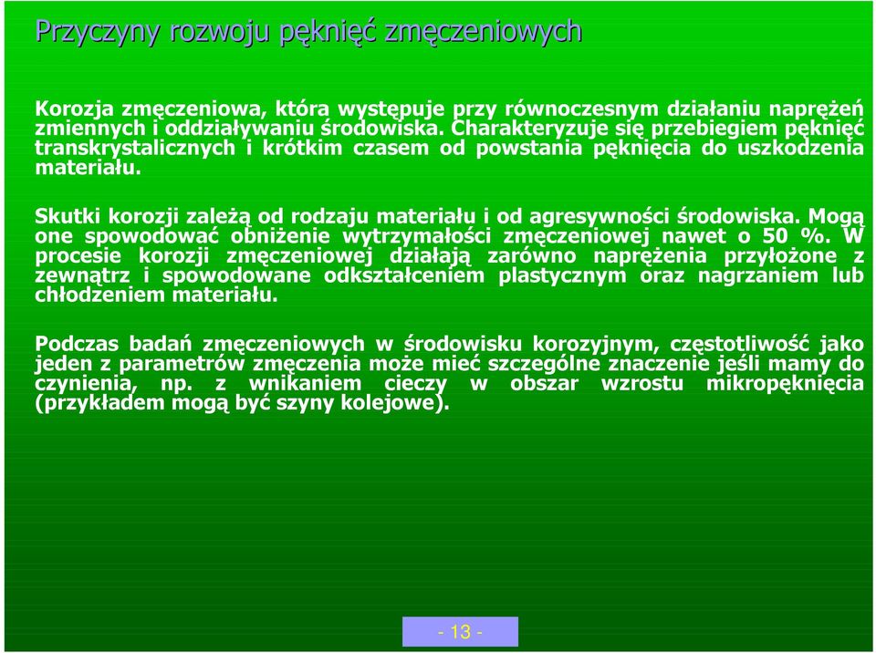 Mogą one spowodować obniżenie wytrzymałości zmęczeniowej nawet o 50 %.