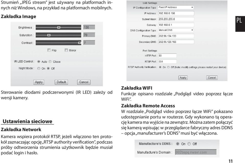 będzie musiał podać login i hasło. Zakładka WIFI Funkcje opisano rozdziale Podgląd video poprzez łącze WiFi.