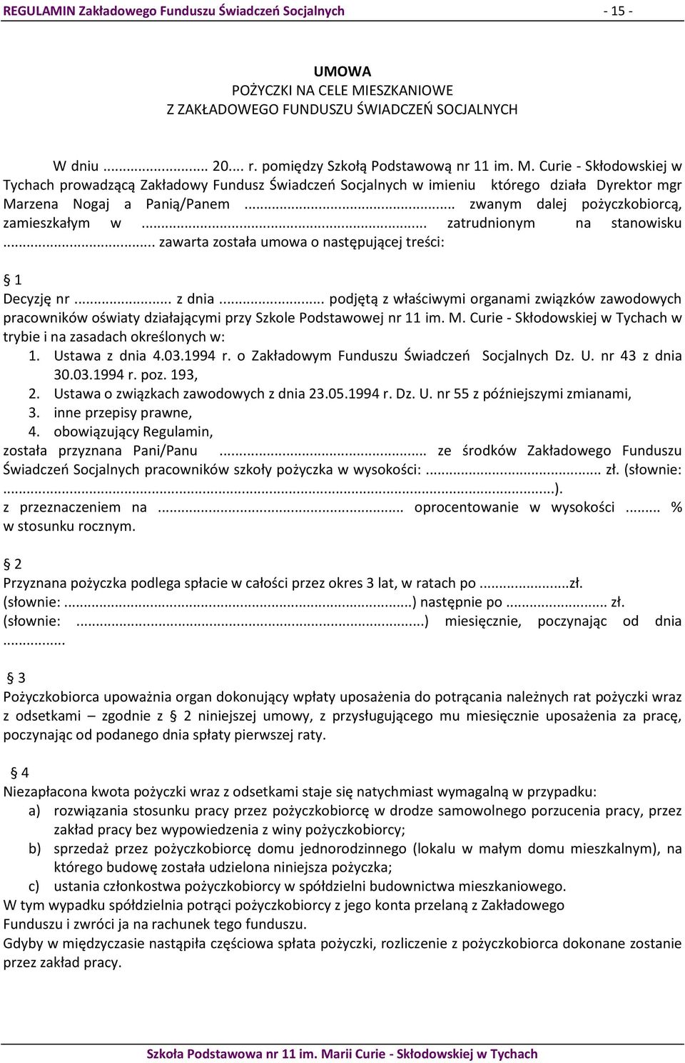 Curie - Skłodowskiej w Tychach prowadzącą Zakładowy Fundusz Świadczeń Socjalnych w imieniu którego działa Dyrektor mgr Marzena Nogaj a Panią/Panem... zwanym dalej pożyczkobiorcą, zamieszkałym w.