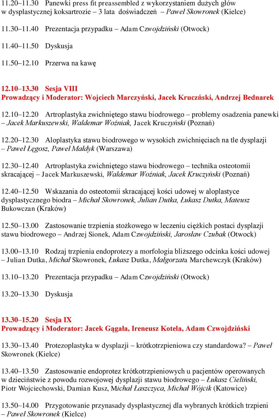 30 Sesja VIII Prowadzący i Moderator: Wojciech Marczyński, Jacek Kruczński, Andrzej Bednarek 12.10 12.