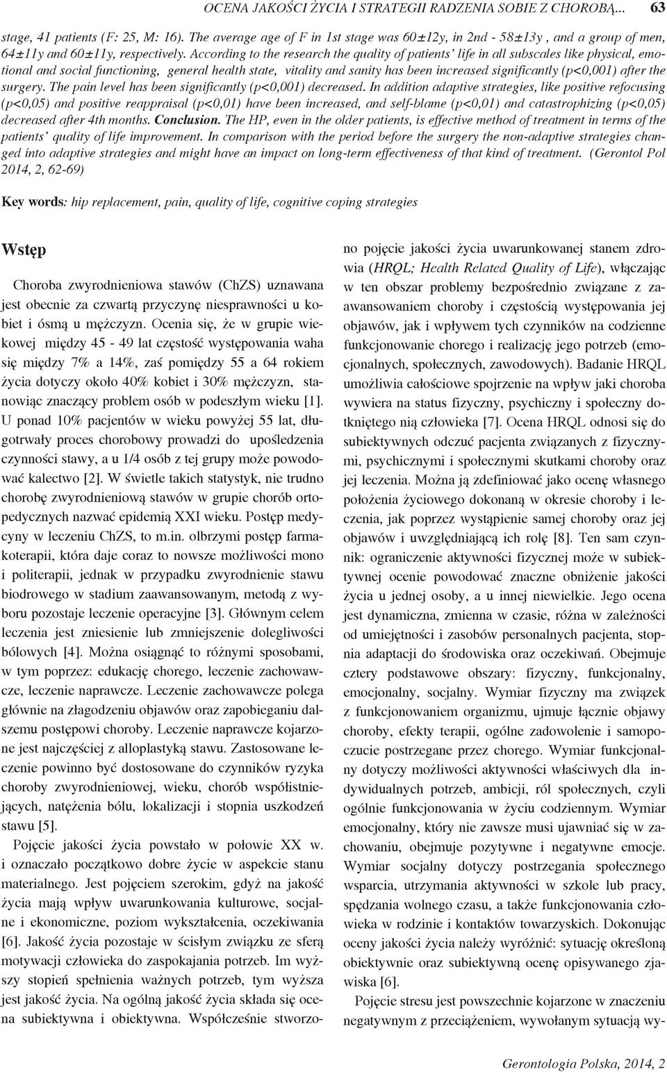 According to the research the quality of patients life in all subscales like physical, emotional and social functioning, general health state, vitality and sanity has been increased significantly