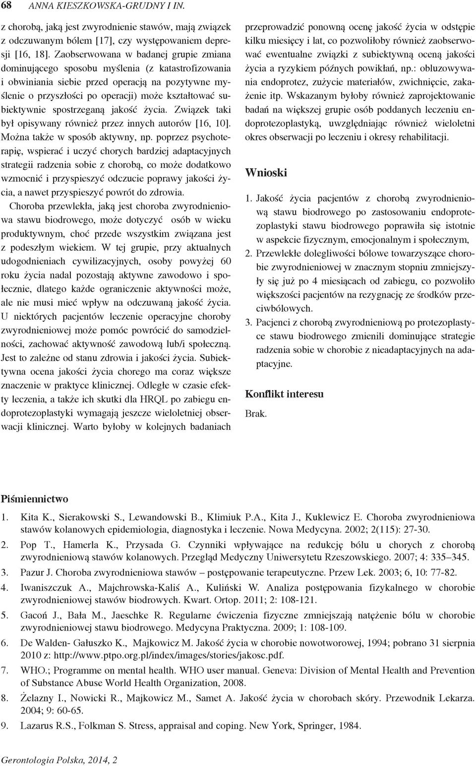 subiektywnie spostrzeganą jakość życia. Związek taki był opisywany również przez innych autorów [16, 10]. Można także w sposób aktywny, np.