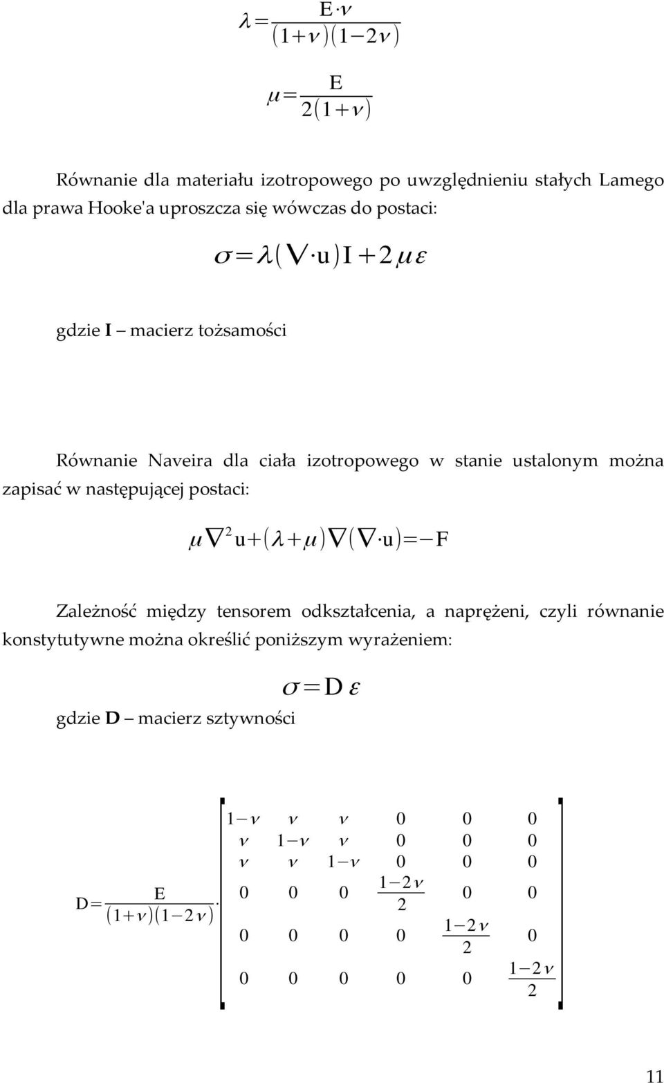 postaci: μ 2 u+(λ+μ ) ( u)= F Zależność między tensorem odkształcenia, a naprężeni, czyli równanie konstytutywne można określić poniższym