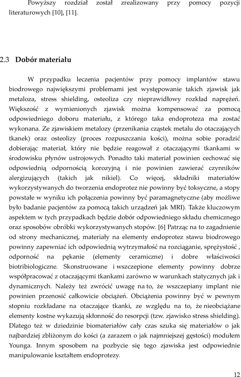 nieprawidłowy rozkład naprężeń. Większość z wymienionych zjawisk można kompensować za pomocą odpowiedniego doboru materiału, z którego taka endoproteza ma zostać wykonana.