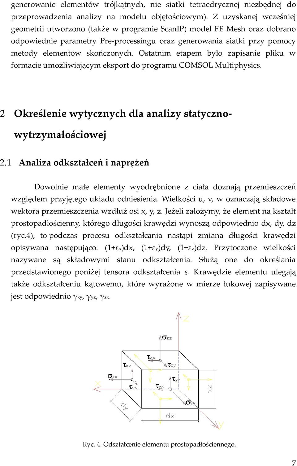 Ostatnim etapem było zapisanie pliku w formacie umożliwiającym eksport do programu COMSOL Multiphysics. 2 Określenie wytycznych dla analizy statycznowytrzymałościowej 2.