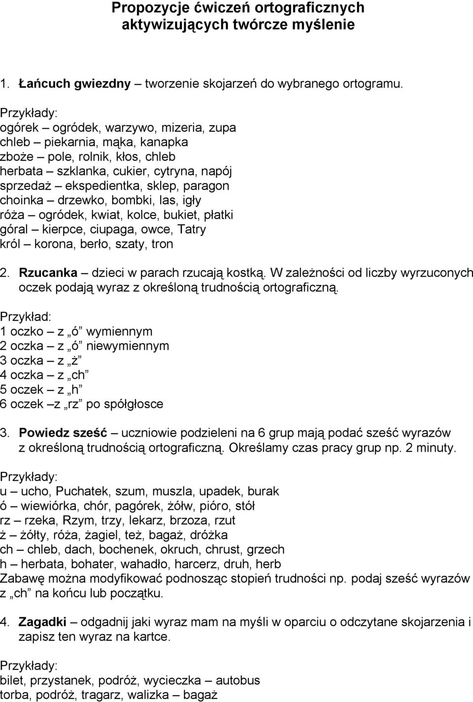 drzewko, bombki, las, igły róża ogródek, kwiat, kolce, bukiet, płatki góral kierpce, ciupaga, owce, Tatry król korona, berło, szaty, tron 2. Rzucanka dzieci w parach rzucają kostką.