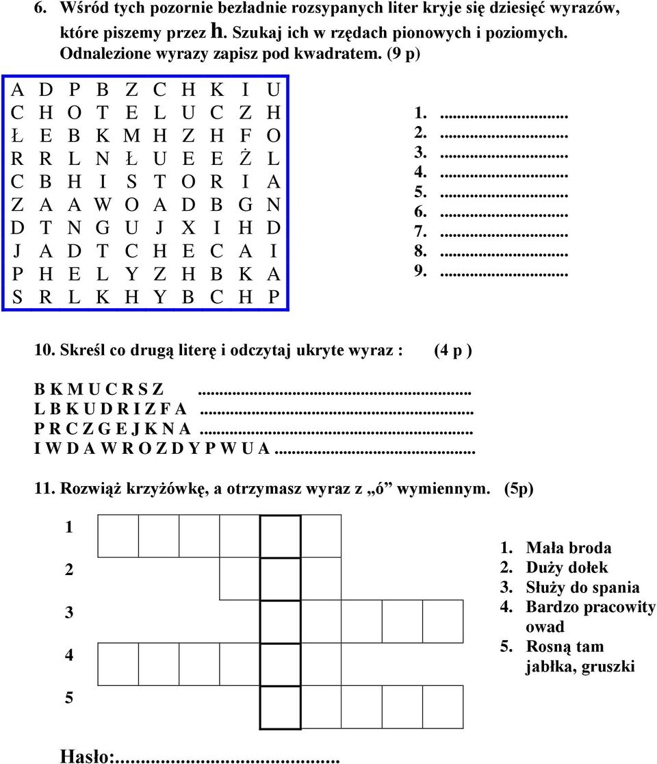 Y B C H P 1.... 2.... 3.... 4.... 5.... 6.... 7.... 8.... 9.... 10. Skreśl co drugą literę i odczytaj ukryte wyraz : (4 p ) B K M U C R S Z... L B K U D R I Z F A... P R C Z G E J K N A.