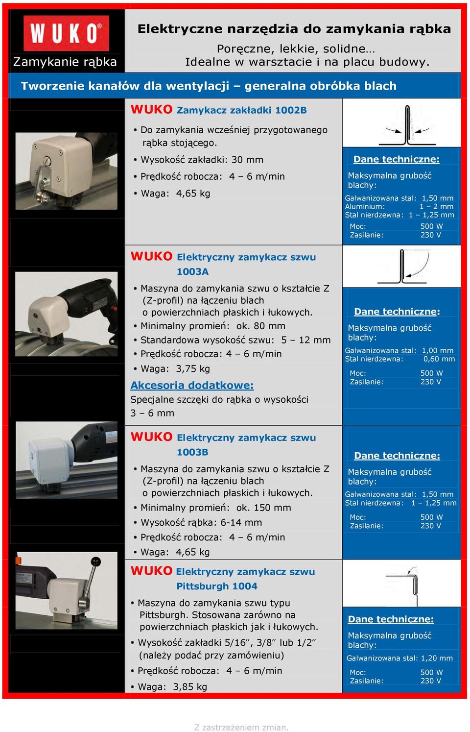 Wysokość zakładki: 30 mm Prędkość robocza: 4 6 m/min 4,65 kg WUKO Elektryczny zamykacz szwu 1003A Maszyna do zamykania szwu o kształcie Z (Z-profil) na łączeniu blach o powierzchniach płaskich i