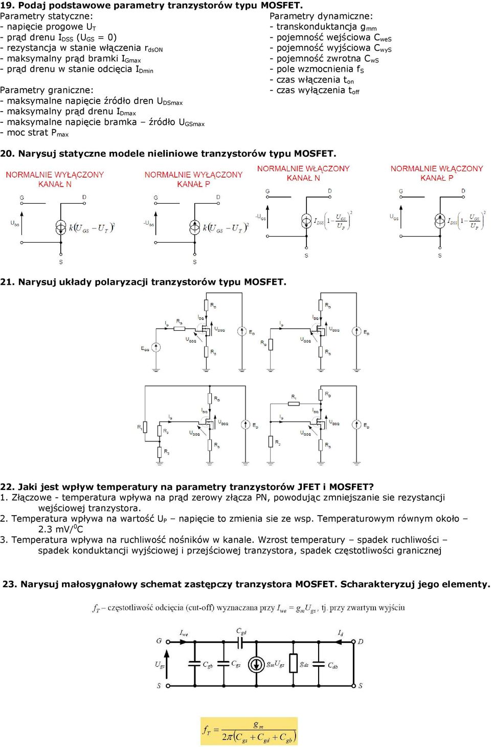 pojemność wyjściowa C wys - maksymalny prąd bramki I Gmax - pojemność zwrotna C ws - prąd drenu w stanie odcięcia I Dmin - pole wzmocnienia f S - czas włączenia t on Parametry graniczne: - czas