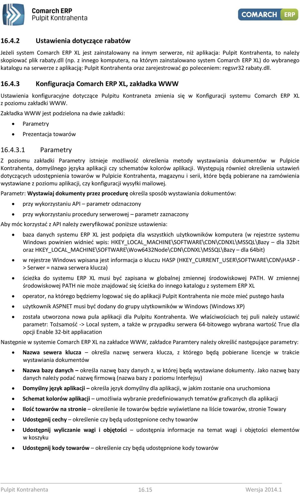 3 Konfiguracja Comarch ERP XL, zakładka WWW Ustawienia konfiguracyjne dotyczące Pulpitu Kontraneta zmienia się w Konfiguracji systemu Comarch ERP XL z poziomu zakładki WWW.