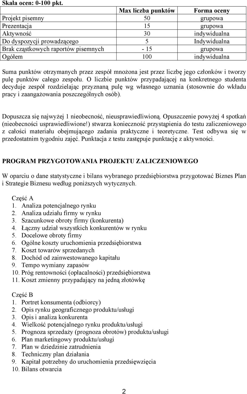 Ogółem 100 indywidualna Suma punktów otrzymanych przez zespół mnożona jest przez liczbę jego członków i tworzy pulę punktów całego zespołu.