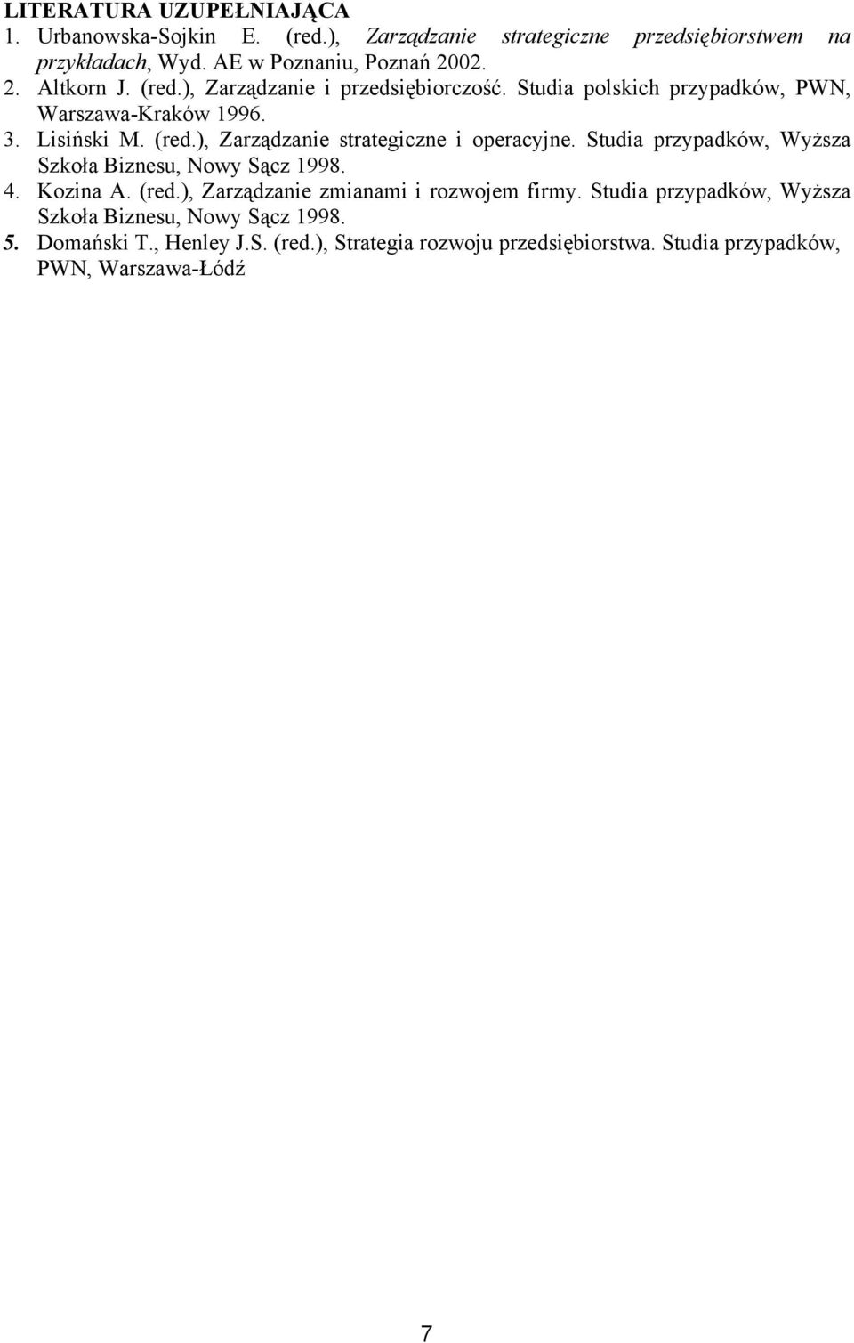 ), Zarządzanie strategiczne i operacyjne. Studia przypadków, Wyższa Szkoła Biznesu, Nowy Sącz 1998. 4. Kozina A. (red.