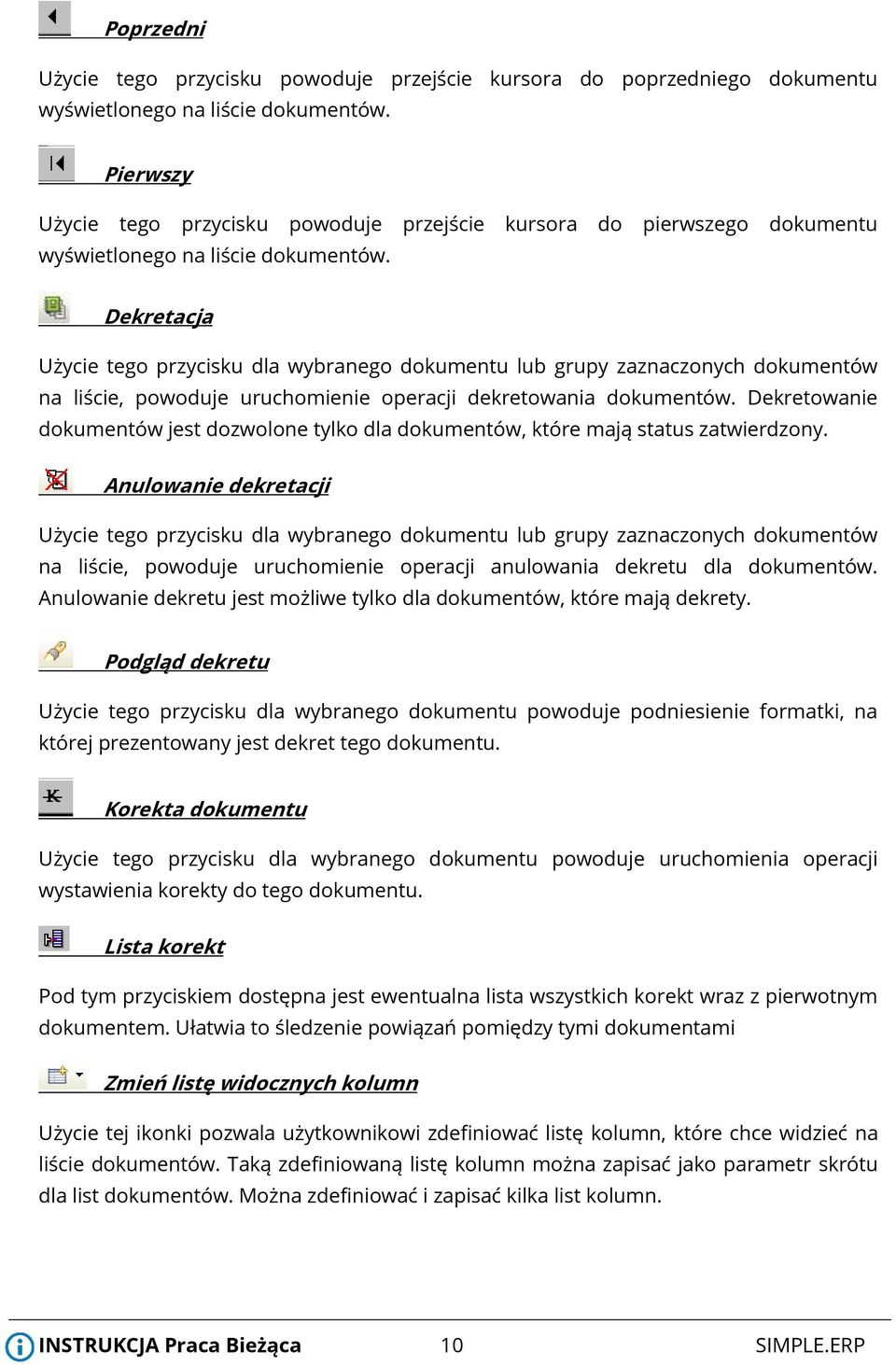 Dekretacja Użycie tego przycisku dla wybranego dokumentu lub grupy zaznaczonych dokumentów na liście, powoduje uruchomienie operacji dekretowania dokumentów.