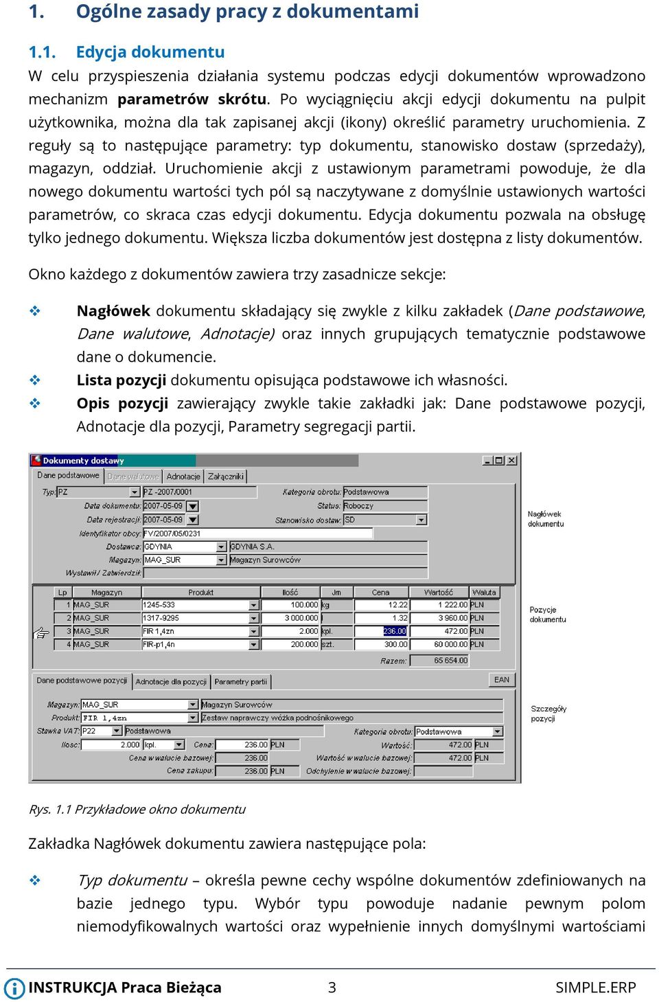 Z reguły są to następujące parametry: typ dokumentu, stanowisko dostaw (sprzedaży), magazyn, oddział.