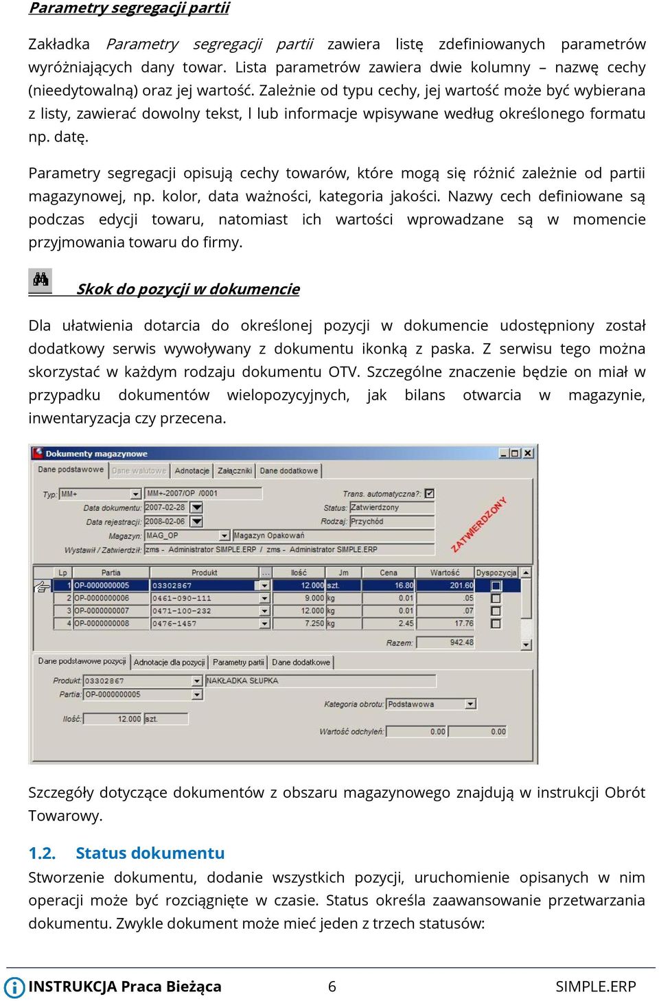 Zależnie od typu cechy, jej wartość może być wybierana z listy, zawierać dowolny tekst, l lub informacje wpisywane według określonego formatu np. datę.