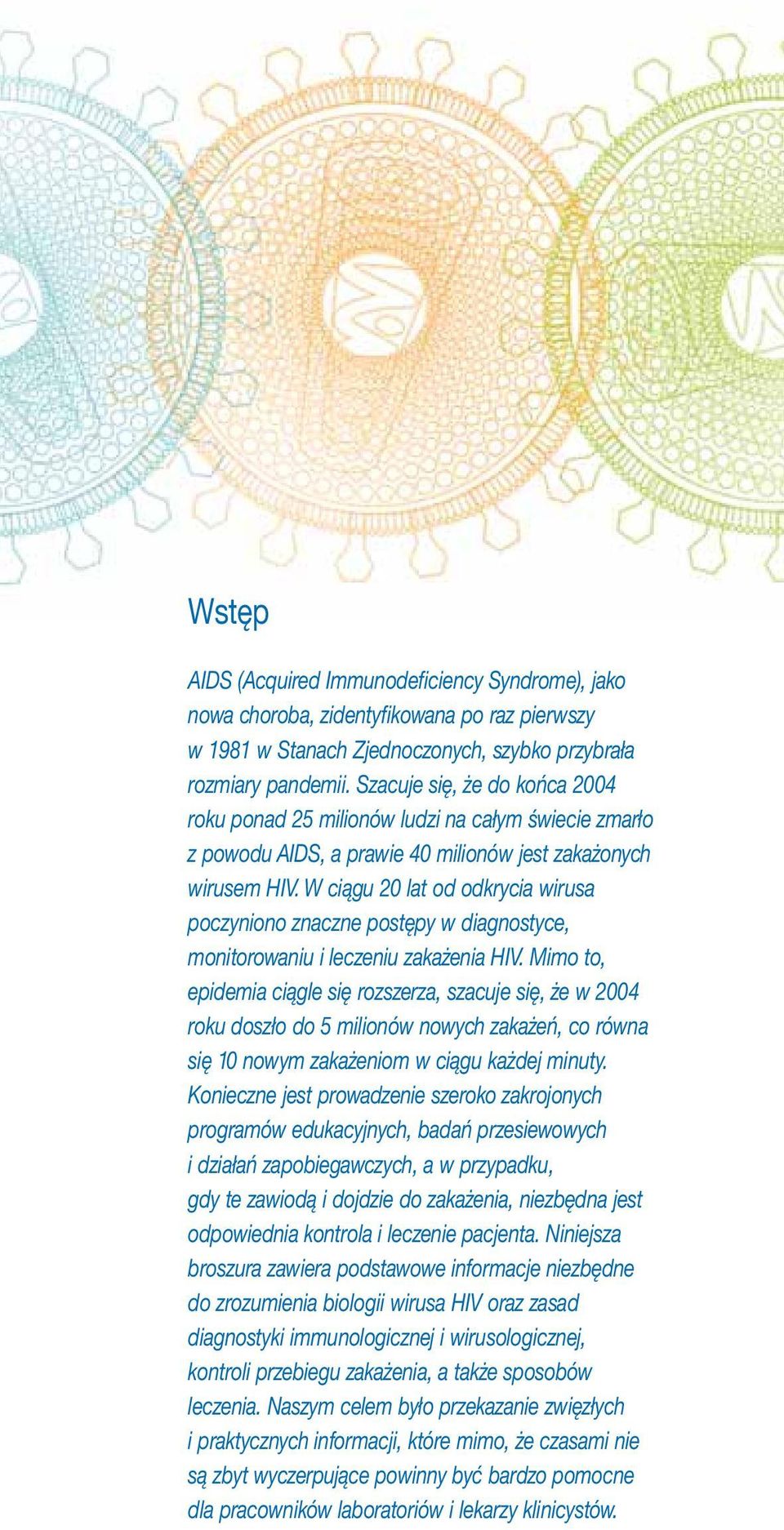 W ciągu 20 lat od odkrycia wirusa poczyniono znaczne postępy w diagnostyce, monitorowaniu i leczeniu zakażenia HIV.