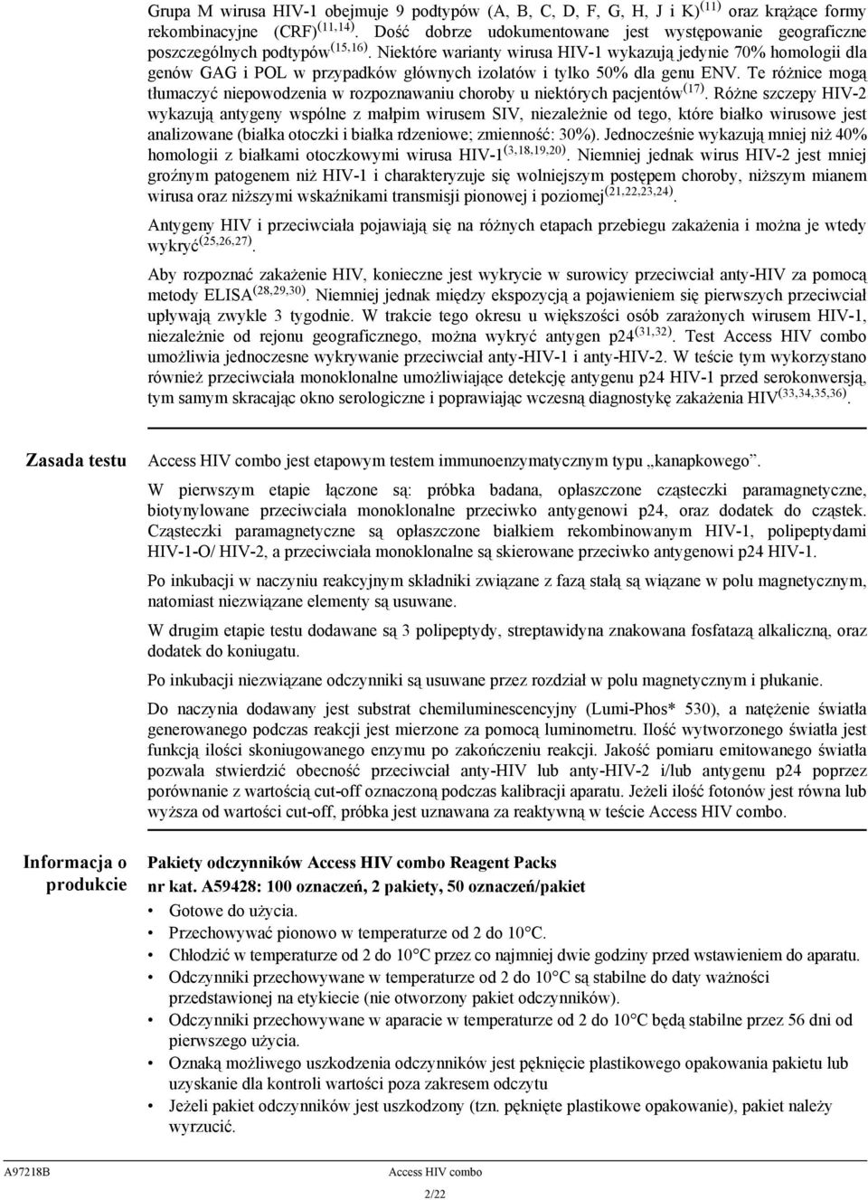 Niektóre warianty wirusa HIV-1 wykazują jedynie 70% homologii dla genów GAG i POL w przypadków głównych izolatów i tylko 50% dla genu ENV.