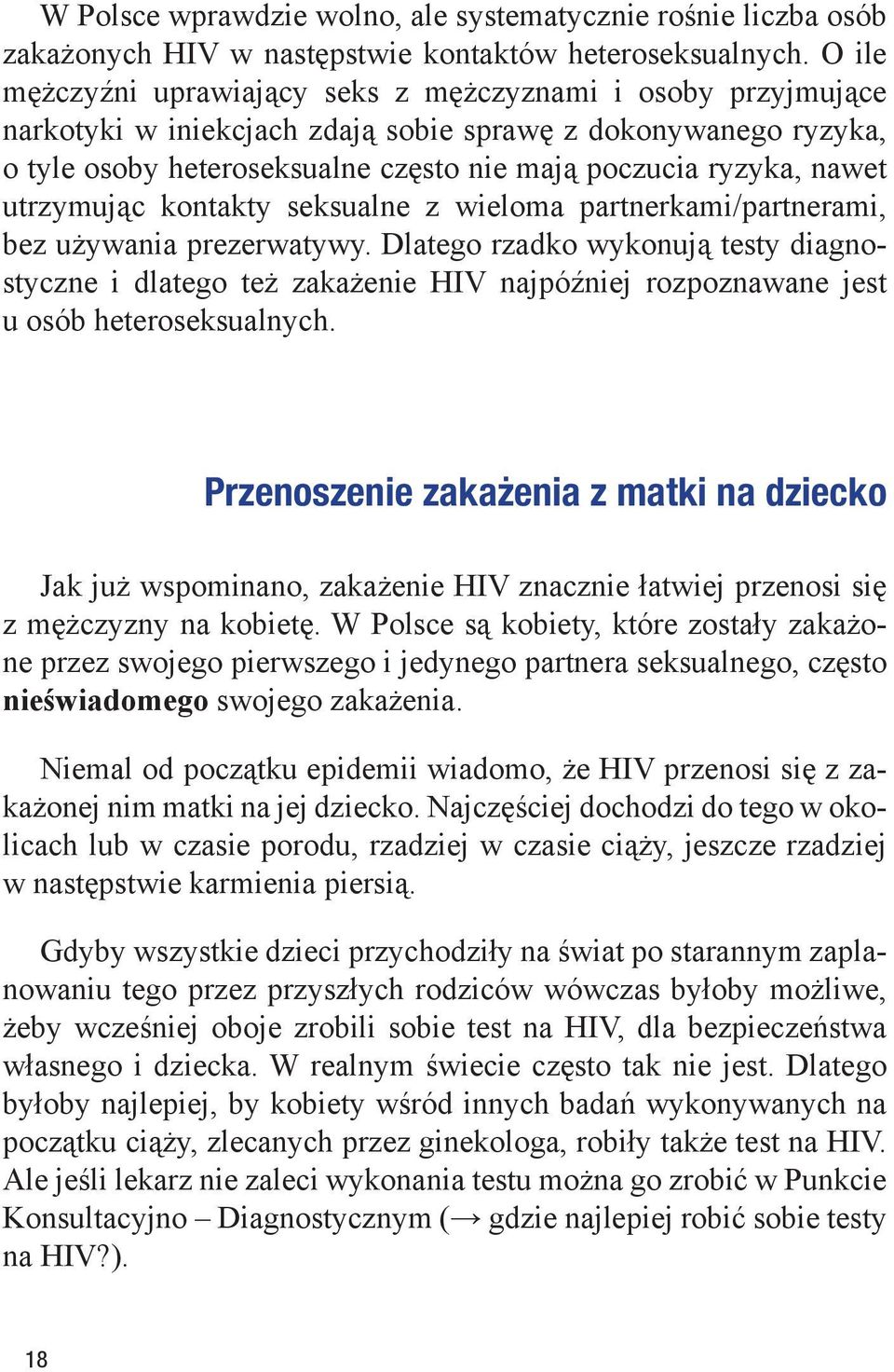 utrzymując kontakty seksualne z wieloma partnerkami/partnerami, bez używania prezerwatywy.