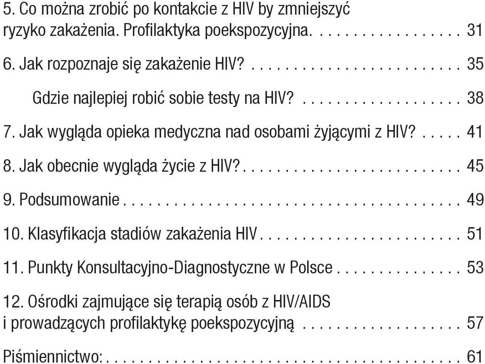 Jak obecnie wygląda życie z HIV?.......................... 45 9. Podsumowanie........................................ 49 10. Klasyfikacja stadiów zakażenia HIV........................ 51 11.