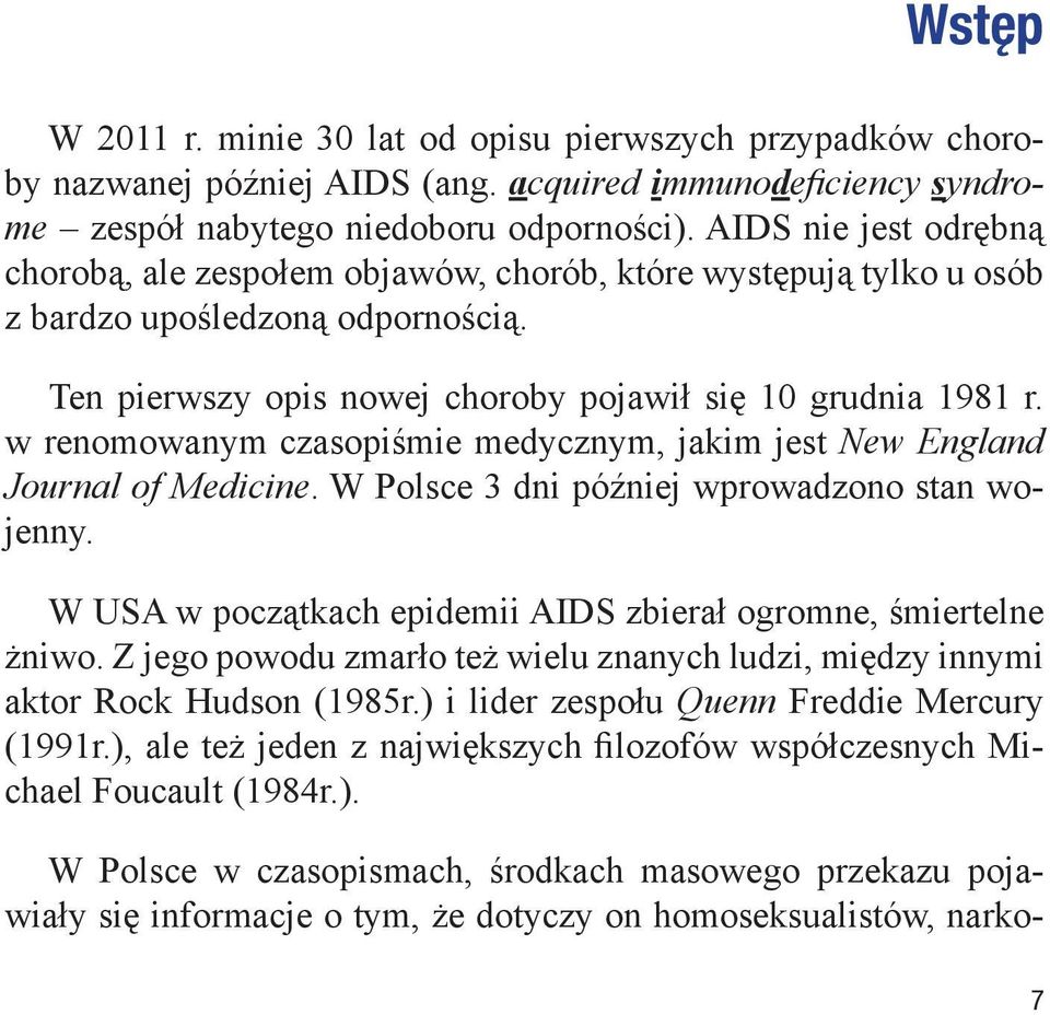 w renomowanym czasopiśmie medycznym, jakim jest New England Journal of Medicine. W Polsce 3 dni później wprowadzono stan wojenny. W USA w początkach epidemii AIDS zbierał ogromne, śmiertelne żniwo.