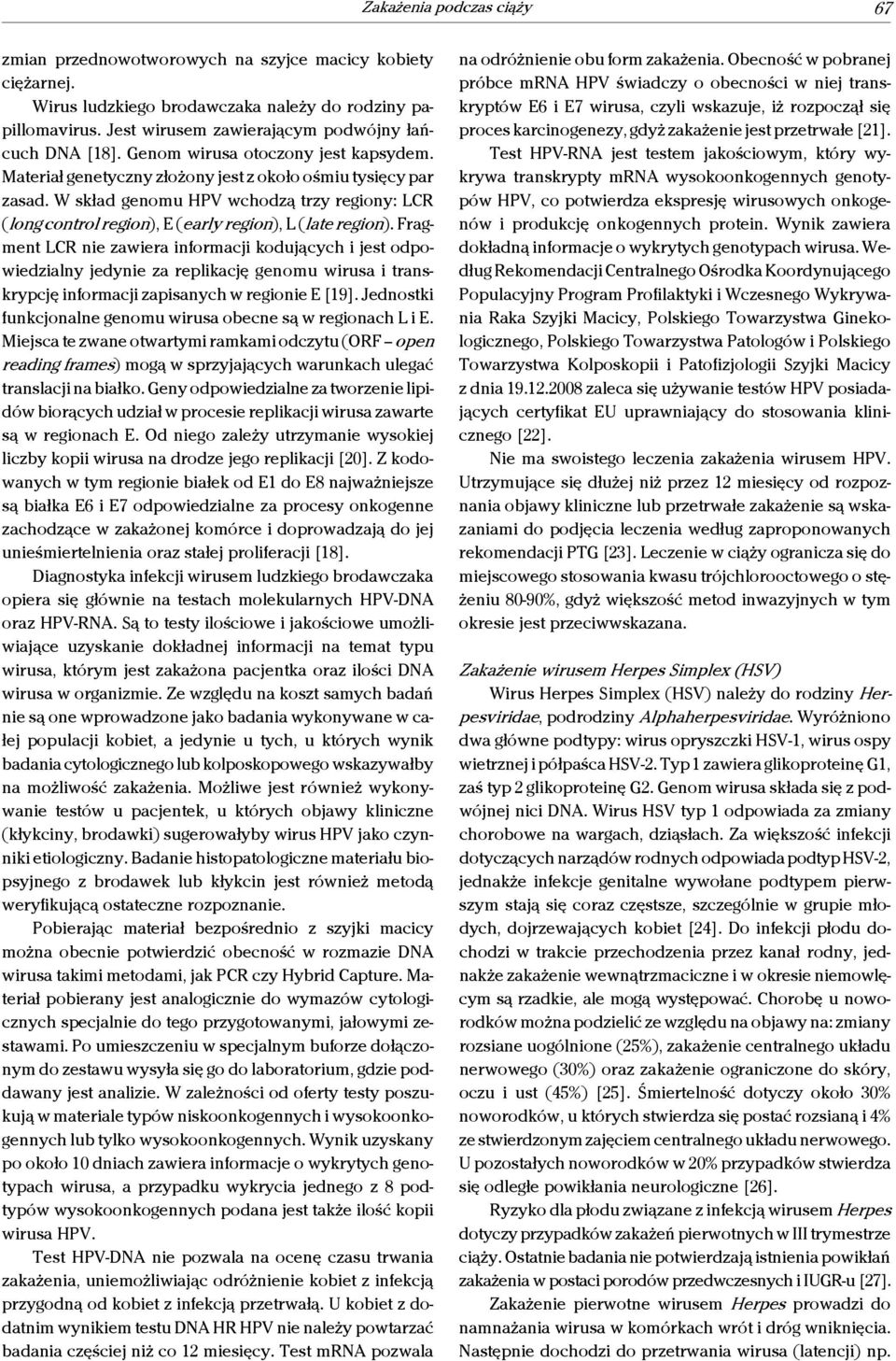 W skład genomu HPV wchodzą trzy regiony: LCR (long control region), E (early region), L (late region).