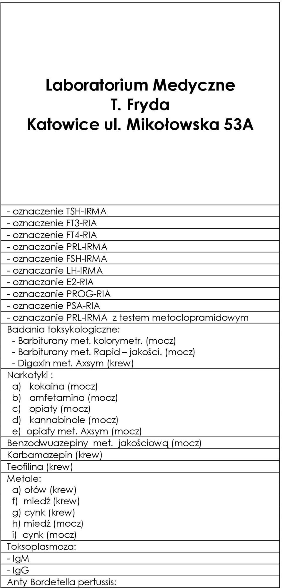 oznaczenie PSA-RIA - oznaczanie PRL-IRMA z testem metoclopramidowym Badania toksykologiczne: - Barbiturany met. kolorymetr. (mocz) - Barbiturany met. Rapid jakości. (mocz) - Digoxin met.