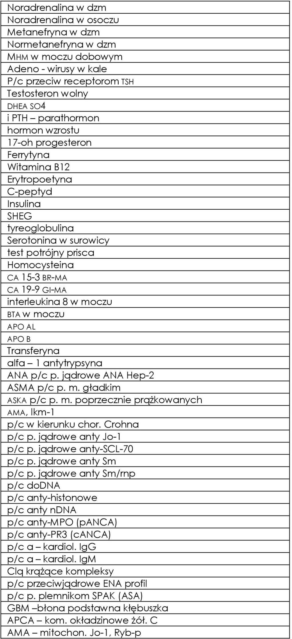 interleukina 8 w moczu BTA w moczu APO AL APO B Transferyna alfa 1 antytrypsyna ANA p/c p. jądrowe ANA Hep-2 ASMA p/c p. m. gładkim ASKA p/c p. m. poprzecznie prąŝkowanych AMA, lkm-1 p/c w kierunku chor.