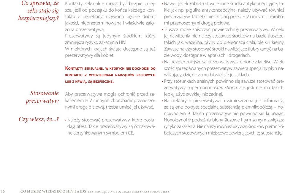 Prezerwatywy są jedynym środkiem, który zmniejsza ryzyko zakażenia HIV. W niektórych krajach świata dostępne są też prezerwatywy dla kobiet.