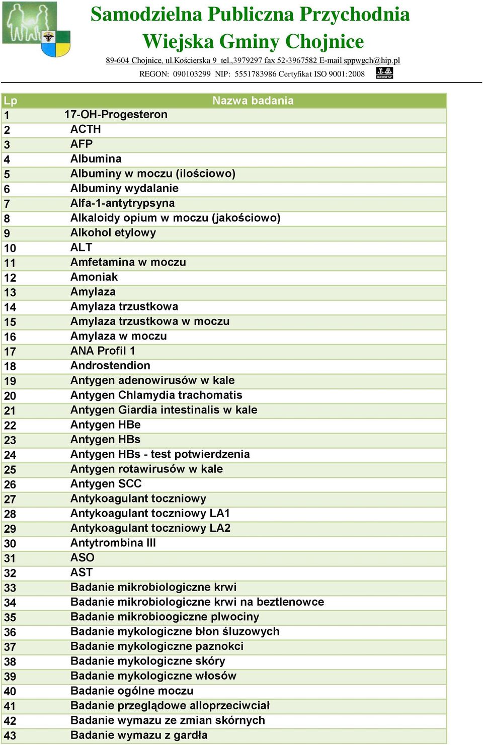 Alkaloidy opium w moczu (jakościowo) 9 Alkohol etylowy 10 ALT 11 Amfetamina w moczu 12 Amoniak 13 Amylaza 14 Amylaza trzustkowa 15 Amylaza trzustkowa w moczu 16 Amylaza w moczu 17 ANA Profil 1 18